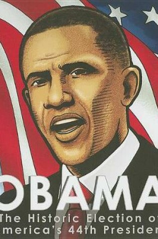 Cover of Obama: the Historic Election of Americas 44th President (American Graphic)