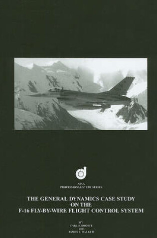 Cover of The General Dynamics Case Study on the F-16 Fly-by-Wire Flight Control System