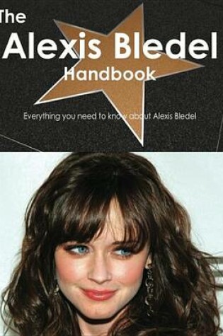 Cover of The Alexis Bledel Handbook - Everything You Need to Know about Alexis Bledel