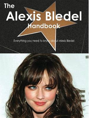 Book cover for The Alexis Bledel Handbook - Everything You Need to Know about Alexis Bledel