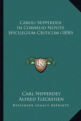 Book cover for Caroli Nipperdeii in Cornelio Nepote Spicilegium Criticum (1850)