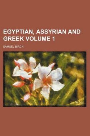 Cover of Egyptian, Assyrian and Greek Volume 1