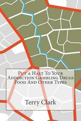 Book cover for Put a Halt to Your Adddiction Gambling Drugs Food and Other Types