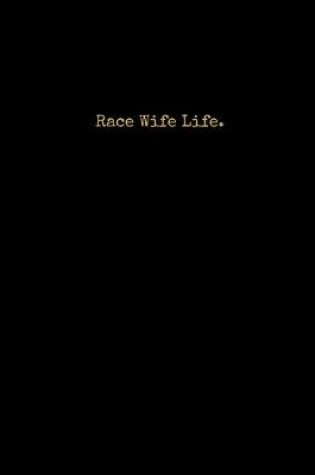 Cover of Race Wife Life.