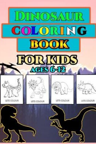 Cover of Dinosaur Coloring Book for Kids Ages 6-12