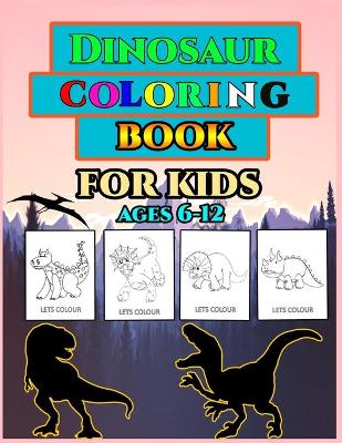 Book cover for Dinosaur Coloring Book for Kids Ages 6-12