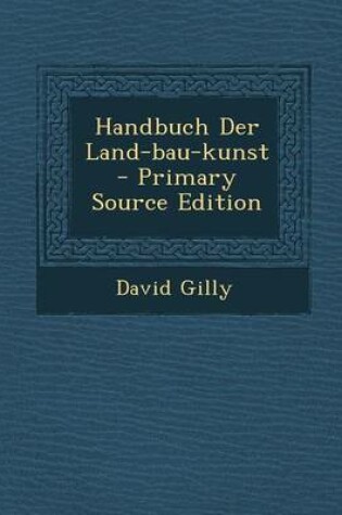 Cover of Handbuch Der Land-Bau-Kunst - Primary Source Edition