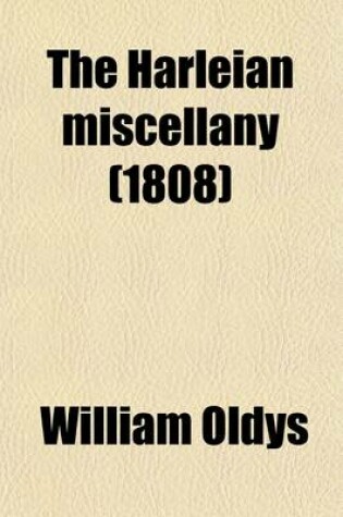 Cover of The Harleian Miscellany (Volume 1); Or, a Collection of Scarce, Curious, and Entertaining Pamphlets and Tracts, as Well in Manuscript as in Print, Found in the Late Earl of Oxford's Library, Interspersed with Historical, Political, and Critical Notes