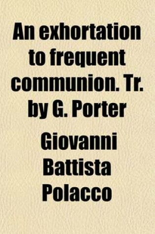 Cover of An Exhortation to Frequent Communion. Tr. by G. Porter