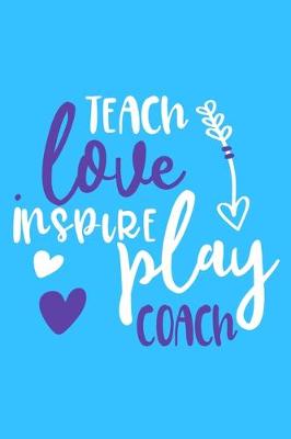 Book cover for Teach Love Inspire Play Coach