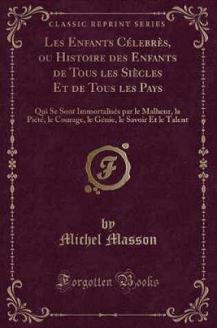 Cover of Les Enfants Célebrès, Ou Histoire Des Enfants de Tous Les Siècles Et de Tous Les Pays