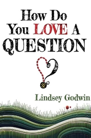 Cover of How Do You Love A Question?