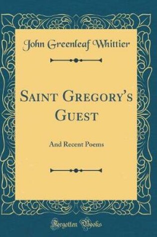 Cover of Saint Gregory's Guest: And Recent Poems (Classic Reprint)