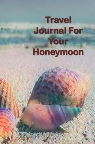 Cover of Travel Journal for Your Honeymoon