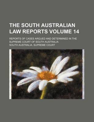 Book cover for The South Australian Law Reports Volume 14; Reports of Cases Argued and Determined in the Supreme Court of South Australia