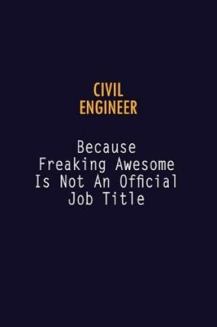 Cover of civil engineer Because Freaking Awesome is not An Official Job Title