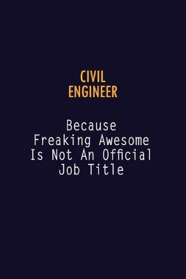 Book cover for civil engineer Because Freaking Awesome is not An Official Job Title