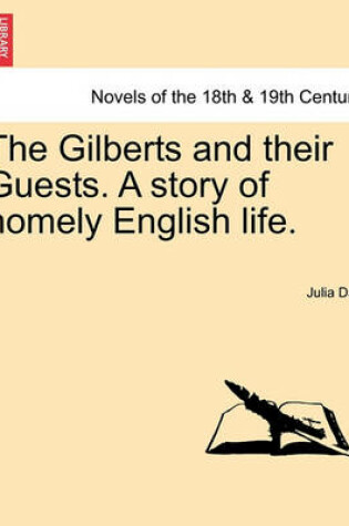 Cover of The Gilberts and Their Guests. a Story of Homely English Life.