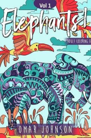 Cover of Elephants! Adult Coloring Book Vol 1