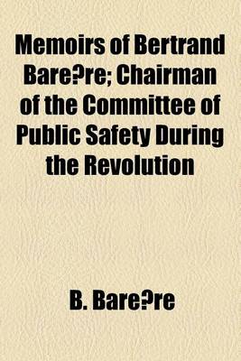 Book cover for Memoirs of Bertrand Barere Volume 1; Chairman of the Committee of Public Safety During the Revolution