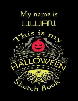 Book cover for My name is LILLIAN This is my HALLOWEEN Sketch Book