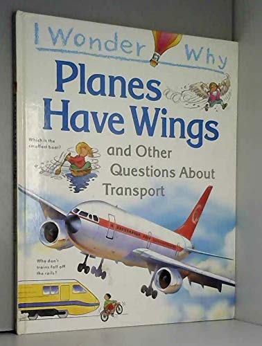 Cover of I Wonder Why Planes Have Wings and Other Questions About Transport