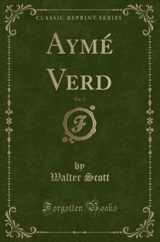 Cover of Aymé Verd, Vol. 1 (Classic Reprint)