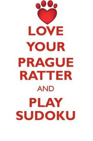 Cover of LOVE YOUR PRAGUE RATTER AND PLAY SUDOKU PRAGUE RATTER SUDOKU LEVEL 1 of 15