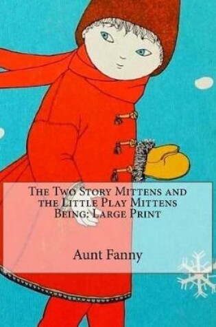 Cover of The Two Story Mittens and the Little Play Mittens Being