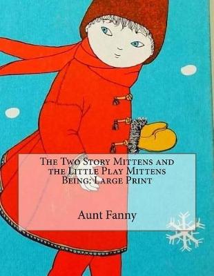 Book cover for The Two Story Mittens and the Little Play Mittens Being