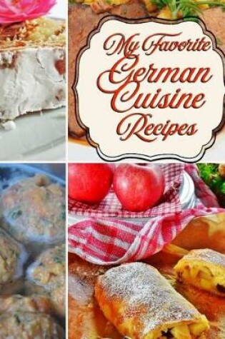 Cover of My Favorite German Cuisine Recipes!