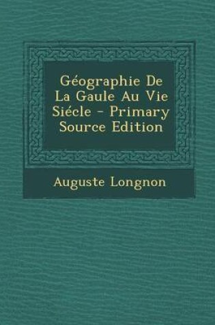 Cover of Geographie de La Gaule Au Vie Siecle - Primary Source Edition