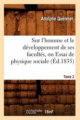 Cover of Sur l'Homme Et Le Developpement de Ses Facultes, Ou Essai de Physique Sociale. Tome 2 (Ed.1835)