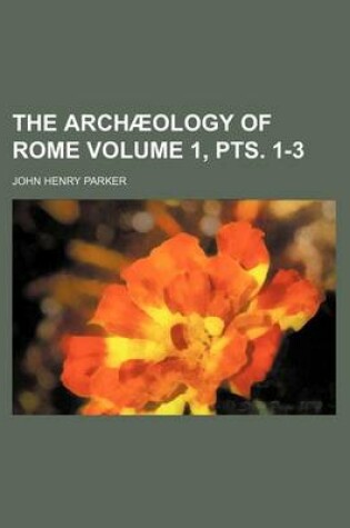 Cover of The Archaeology of Rome Volume 1, Pts. 1-3