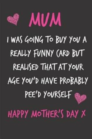 Cover of Mum, I Was Going to Buy You a Really Funny Card