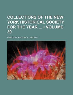 Book cover for Collections of the New York Historical Society for the Year (Volume 39)