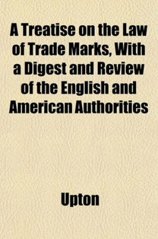 Cover of A Treatise on the Law of Trade Marks, with a Digest and Review of the English and American Authorities