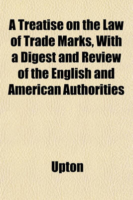 Book cover for A Treatise on the Law of Trade Marks, with a Digest and Review of the English and American Authorities