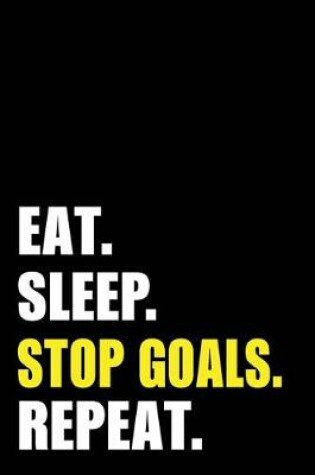 Cover of Eat Sleep Stop Goals Repeat