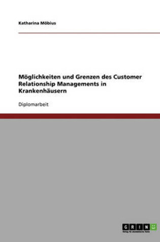 Cover of Moglichkeiten Und Grenzen Des Customer Relationship Managements in Krankenhausern