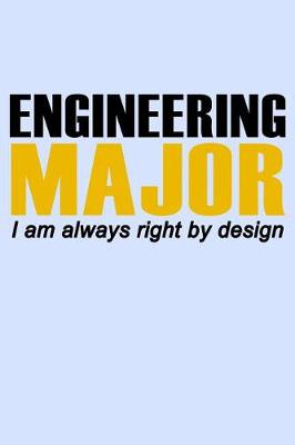 Book cover for Engineering Major I Am Always Right By Design