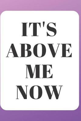 Book cover for It's Above Me Now