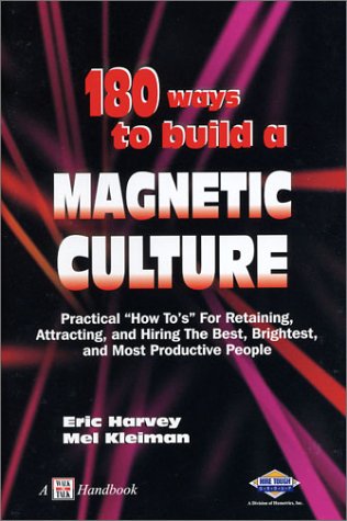 Book cover for 180 Ways to Build a Magnetic Culture: Practical How To's for Retaining, Attracting, and Hiring the Best, Brightest, and Most Productive People