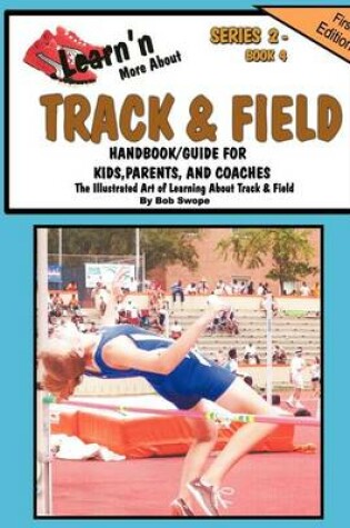 Cover of Learn'n More About Track & Field Handbook/Guide For Kids, Parents, and Coaches