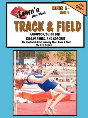 Book cover for Learn'n More About Track & Field Handbook/Guide For Kids, Parents, and Coaches