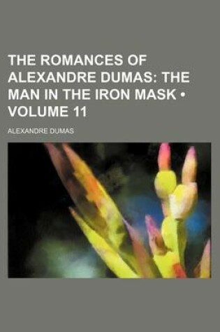 Cover of The Romances of Alexandre Dumas (Volume 11); The Man in the Iron Mask