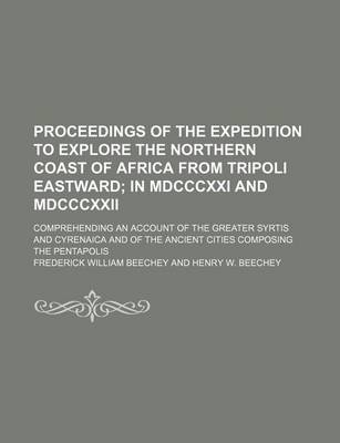 Book cover for Proceedings of the Expedition to Explore the Northern Coast of Africa from Tripoli Eastward; In MDCCCXXI and MDCCCXXII. Comprehending an Account of Th