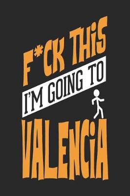 Book cover for F*CK THIS I'M GOING TO Valencia