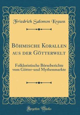 Book cover for Böhmische Korallen aus der Götterwelt: Folkloristische Börseberichte vom Götter-und Mythenmarkte (Classic Reprint)