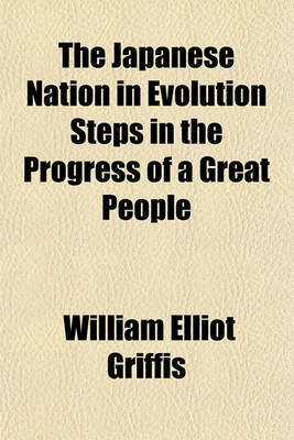 Book cover for The Japanese Nation in Evolution Steps in the Progress of a Great People